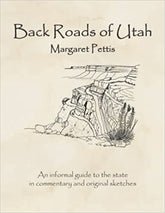 Back Roads of Utah - An Informal Guide to the State in Commentary and Original Sketches